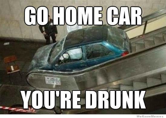 go-home-car-youre-drunk-meme.jpg